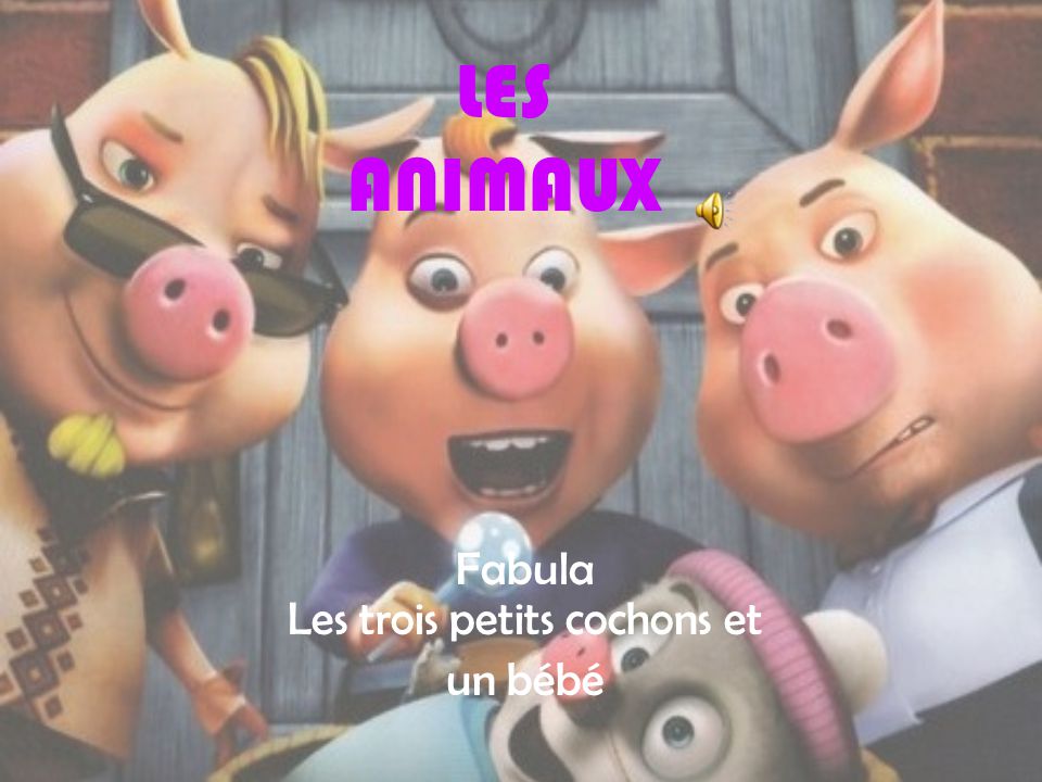 Les Animaux Fabula Les Trois Petits Cochons Et Un Bebe Ppt Telecharger