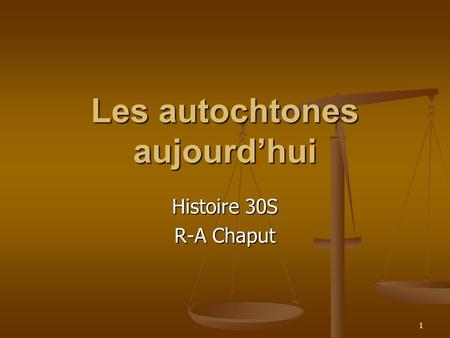 1 Les autochtones aujourd’hui Histoire 30S R-A Chaput.