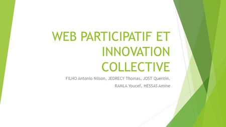 WEB PARTICIPATIF ET INNOVATION COLLECTIVE FILHO Antonio Nilson, JEDRECY Thomas, JOST Quentin, RAMLA Youcef, HESSAS Amine.
