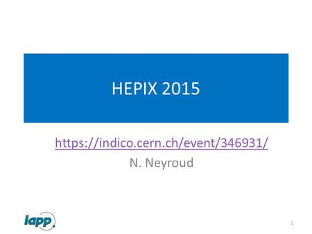 HEPIX 2015 https://indico.cern.ch/event/346931/ N. Neyroud 1.