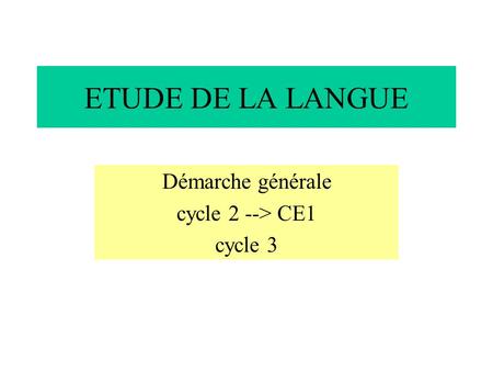 Démarche générale cycle 2 --> CE1 cycle 3
