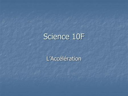 Science 10F L’Accélération. Question 1 Une rondelle se déplace à une vitesse de +8,2m/s sur la glace. Elle est frappé par un bâton de hockey pendant 0,25.