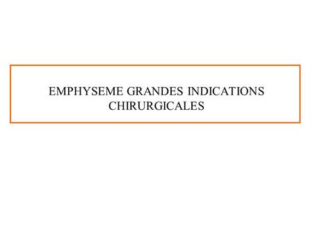 EMPHYSEME GRANDES INDICATIONS CHIRURGICALES