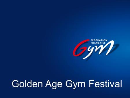 Golden Age Gym Festival. Le Golden Age C’est un festival européen de la gymnastique, réservé à la génération des seniors (50 ans et plus, voire beaucoup.