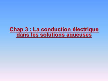 Chap 3 : La conduction électrique dans les solutions aqueuses