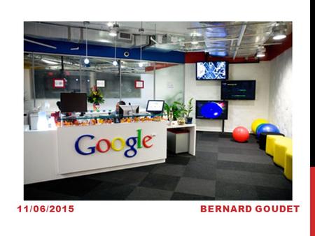 11/06/2015 BERNARD GOUDET. Gmail Google Calendar Google Drive Google Docs Google Presentations Google Spreadsheet Google + Google Talk Google Sites Blogger.