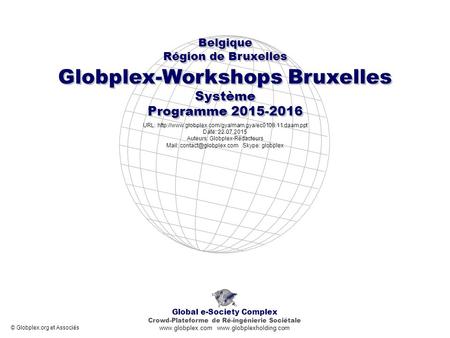 Globplex-Workshops Bruxelles Système Programme 2015-2016 Globplex-Workshops Bruxelles Système Programme 2015-2016 Global e-Society Complex Crowd-Plateforme.