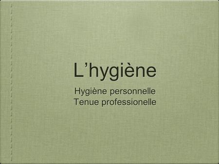 L’hygiène Hygiène personnelle Tenue professionelle.