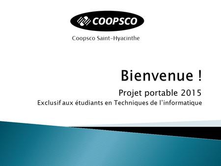 Projet portable 2015 Exclusif aux étudiants en Techniques de l’informatique Coopsco Saint-Hyacinthe.