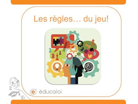 Les règles… du jeu! Merci! © Éducaloi, 2015 NOTES AU JURISTE