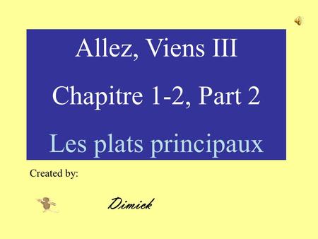 Allez, Viens III Chapitre 1-2, Part 2 Les plats principaux Created by: Dimick.