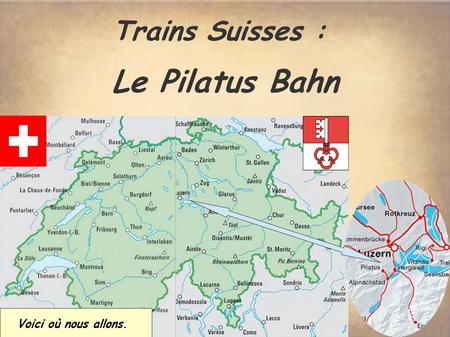 Voici où nous allons. Trains Suisses : Le Pilatus Bahn.