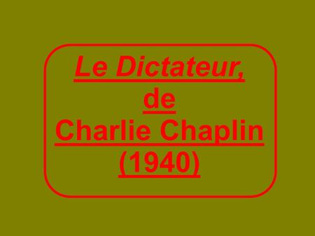 Le Dictateur, de Charlie Chaplin (1940)‏.