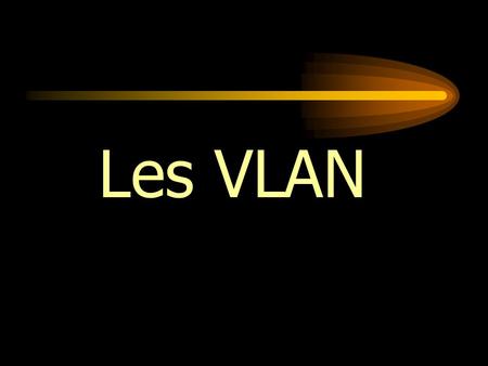 Les VLAN. Réseaux virtuels  VLAN = Virtual Local Area Network Définis par les standards : (http://grouper.ieee.org/groups/802/1/) IEEE 802.1.q pour la.