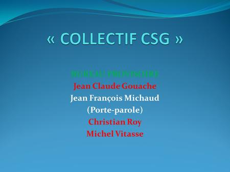 « COLLECTIF CSG » BUREAU PROVISOIRE Jean Claude Gouache