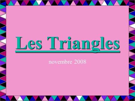 Les Triangles novembre 2008. Nommez les triangles A B C.