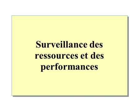 Surveillance des ressources et des performances. Vue d'ensemble Identification des informations système Utilisation du Gestionnaire des tâches pour surveiller.