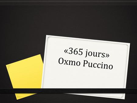 «365 jours» Oxmo Puccino. Journal d’échauffement 0 13. lundi le 27 octobre 0 Objective: I can express activités that I do en français. 0 Give the French.