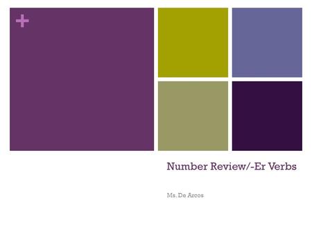 + Number Review/-Er Verbs Ms. De Arcos. + Do Now Write me a letter telling me about yourself. Below are some guiding questions: What’s your name? How.