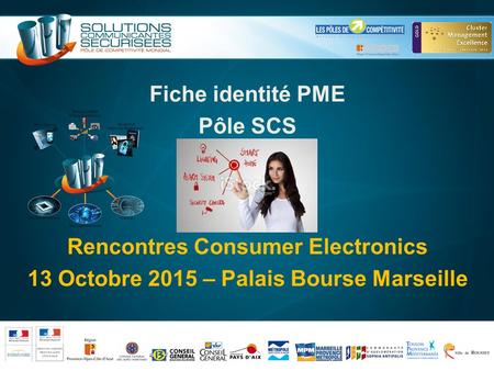 Fiche identité PME Pôle SCS Rencontres Consumer Electronics 13 Octobre 2015 – Palais Bourse Marseille.