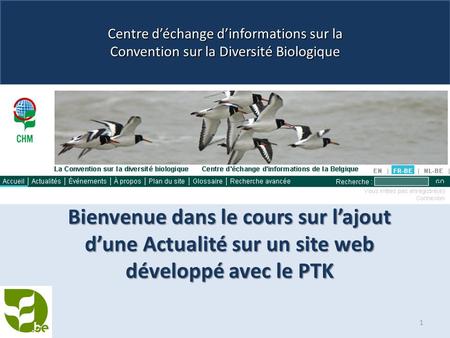 Centre d’échange d’informations sur la Convention sur la Diversité Biologique Bienvenue dans le cours sur l’ajout d’une Actualité sur un site web développé.