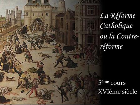 La Réforme Catholique ou la Contre-réforme