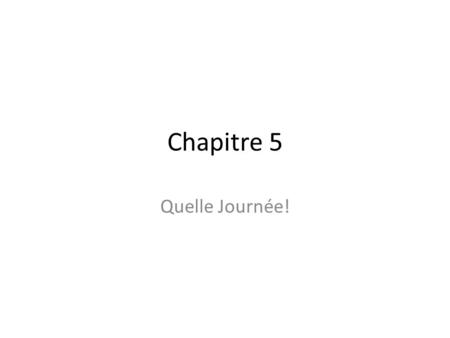 Chapitre 5 Quelle Journée!.