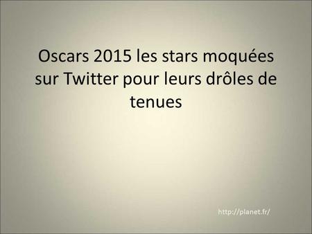 Oscars 2015 les stars moquées sur Twitter pour leurs drôles de tenues