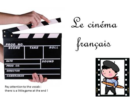 Le cinéma français Pay attention to the vocab :
