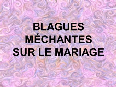 BLAGUES MÉCHANTES SUR LE MARIAGE