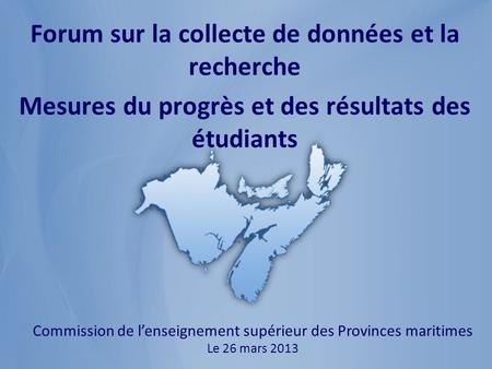 Nobody is unpredictable Commission de lenseignement supérieur des Provinces maritimes Le 26 mars 2013 Forum sur la collecte de données et la recherche.