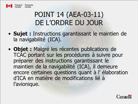 1 POINT 14 (AEA-03-11) DE LORDRE DU JOUR Sujet : Instructions garantissant le maintien de la navigabilité (ICA). Objet : Malgré les récentes publications.