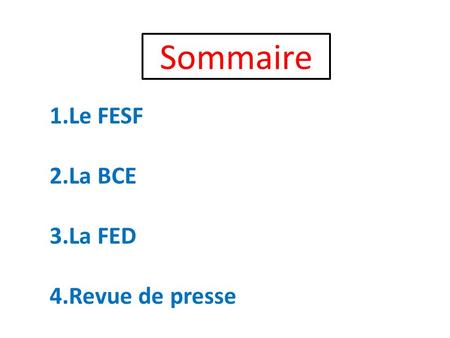 Sommaire Le FESF La BCE La FED Revue de presse.