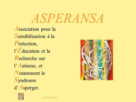 ASPERANSA Association pour la Sensibilisation à la Protection, l’Éducation et la Recherche sur l’Autisme, et Notamment le Syndrome d’Asperger. ASPERANSA.