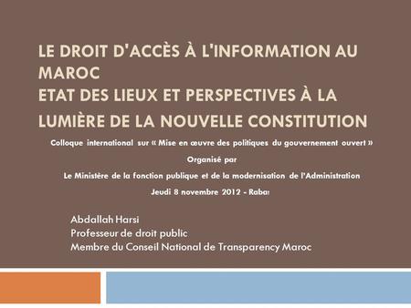 Le droit d'accès à l'information au Maroc Etat des lieux et perspectives à la lumière de la nouvelle constitution  Colloque international sur « Mise en.