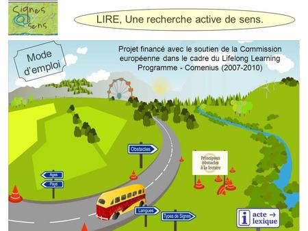 Projet financé avec le soutien de la Commission européenne dans le cadre du Lifelong Learning Programme - Comenius (2007-2010) LIRE, Une recherche active.