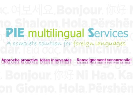 Vue densemble 2013 PIE MULTILINGUAL SERVICES 2 Solution de sous-traitance de A à Z avec expertise multilingue. Géré par des professionnels expérimentés.
