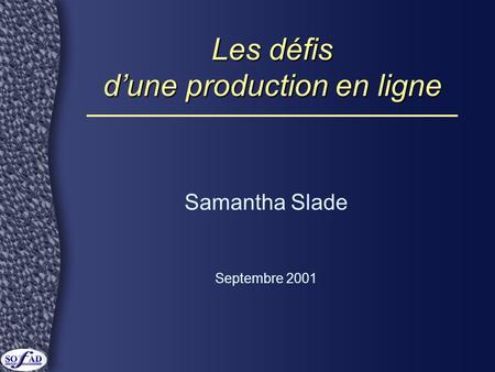 Les défis dune production en ligne Samantha Slade Septembre 2001.