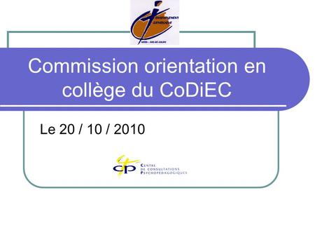 Commission orientation en collège du CoDiEC Le 20 / 10 / 2010.