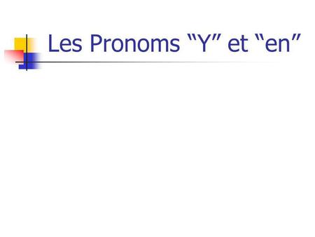 Les Pronoms “Y” et “en”.