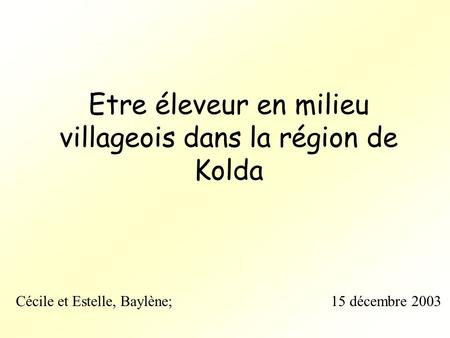 Etre éleveur en milieu villageois dans la région de Kolda Cécile et Estelle, Baylène; 15 décembre 2003.