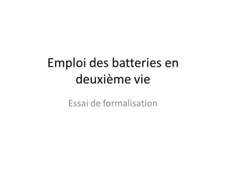 Emploi des batteries en deuxième vie Essai de formalisation.