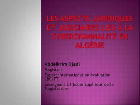 Abdelkrim Djadi Magistrat Expert international en évaluation  LBC/FT