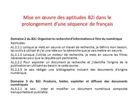Mise en œuvre des aptitudes B2i dans le prolongement d’une séquence de français Domaine 2 du B2i: Organiser la recherche d’informations à l’ère du numérique.