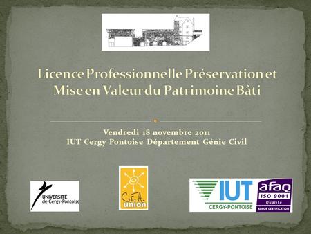 Vendredi 18 novembre 2011 IUT Cergy Pontoise Département Génie Civil.