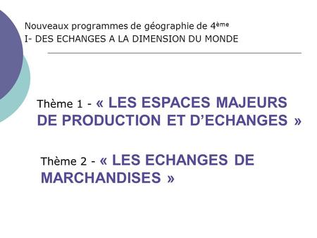 Thème 1 - « LES ESPACES MAJEURS DE PRODUCTION ET D’ECHANGES »