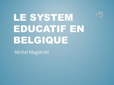 LE SYSTEM EDUCATIF EN BELGIQUE Michel Magierski Accumulatif: au sujet de tout Le déséquilibre: limbalance Le CEB: Le certificat detudes de base Facultatif: