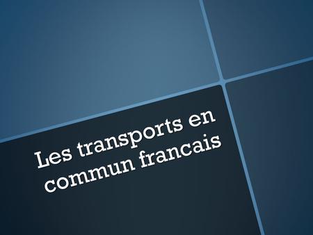 Les transports en commun francais. Les transports en commun En France, on utilise beaucoup les transports en commun: En France, on utilise beaucoup les.