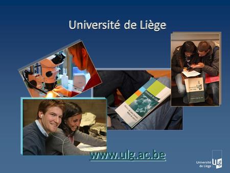 Université de Liège www.ulg.ac.bewww.ulg.ac.be. 18.600 étudiants, 20 % de létranger, 102 nationalités 18.600 étudiants, 20 % de létranger, 102 nationalités.