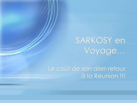 SARKOSY en Voyage… Le coût de son aller-retour à la Réunion !!!